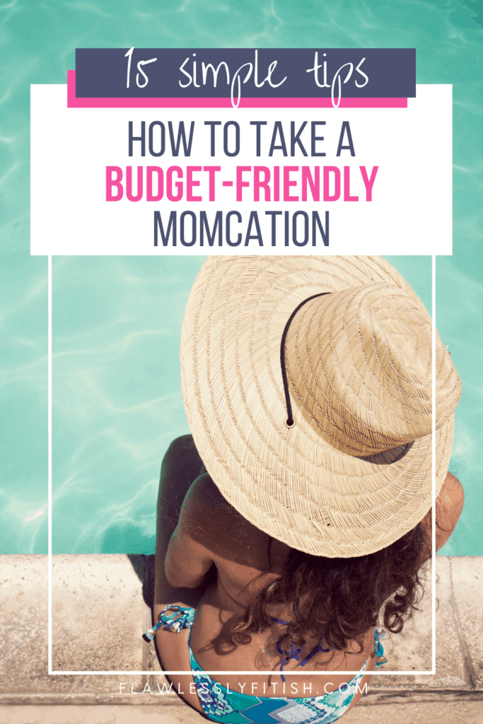 how to take a budget-friendly momcation 15 tips